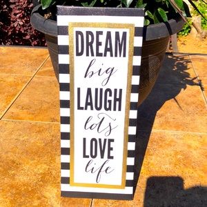 Dream Big Laugh Lots Love Life Sign